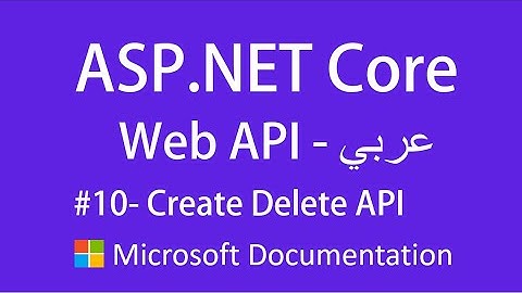 #10- Create Delete API - Microsoft documentation - ASP.NET Core Web API  - Arabic