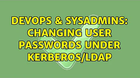 DevOps & SysAdmins: Changing user passwords under Kerberos/LDAP (2 Solutions!!)