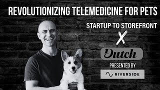 Dutch - leading a DTC approach to pet telehealth