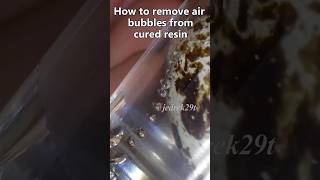 Remove Air bybbles from Cured Epoxy Resin. How 🤔