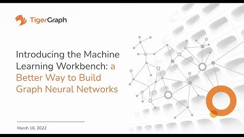 Introducing ML Workbench: A Faster Way to Build Graph Neural Networks with TigerGraph