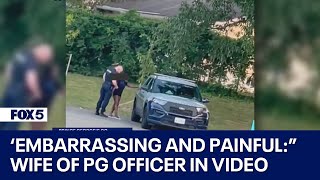 Wife of Prince George's police officer seen in viral video calls ordeal 'embarrassing and painful'