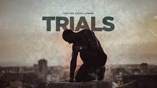 Sunday Morning with Pastor Doug Loman - &quot;Trials&quot;