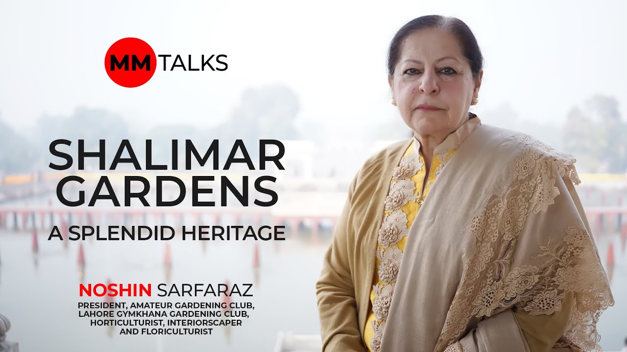 Shalimar Gardens - A Splendid Heritage | Noshin Sarfraz | MM Talks