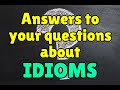 Quick answers to questions about idioms in English