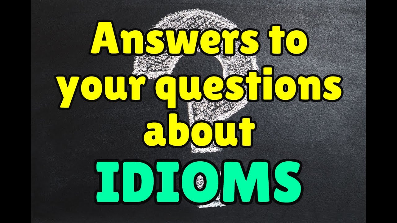 Quick Answers To Questions About Idioms In English YouTube Quick Answers To Questions About Idioms In English YouTube