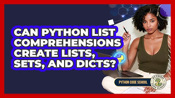 Can Python List Comprehensions Create Lists, Sets, And Dicts? - Python Code School