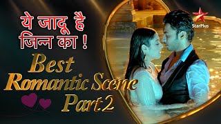 Yehh Jadu Hai Jinn Ka | Best Romantic Scenes Part 2