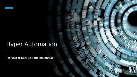 Hyper Automation- The future of business process management: ISACA Webinar