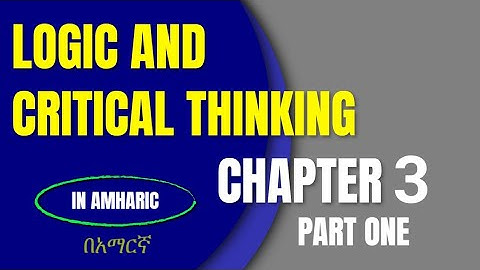 Logic and Critical Thinking Chapter 3 part One(🇪🇹 Freshman Course Tutorial) H2M Academy | ፍሬሽማን ኮርስ