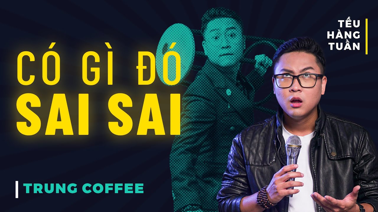 coffee saigon New HÀI ĐỘC THOẠI - Có Gì Đó Sai Sai - Trung Coffee Saigon Tếu