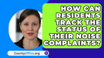 How Can Residents Track The Status Of Their Noise Complaints? - CountyOffice.org