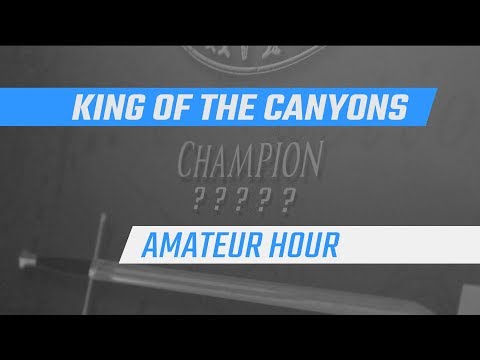 King Of The Canyons: Amateur Hour 2018- Final 9