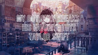 Nightcore - My Boy Only Breaks His Favorite Toys - (Taylor Swift)