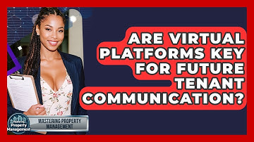 Are Virtual Platforms Key For Future Tenant Communication? - Mastering Property Management