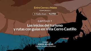 Programa Radial Entre Cerros y Mates: #07 Los inicios del turismo en Villa Cerro Castillo