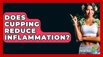 Does Cupping Reduce Inflammation? - Holistic Balance And Bliss