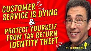 Full Show: Customer Service Is Going Extinct and #1 Thing To Protect Yourself From Tax Return Theft