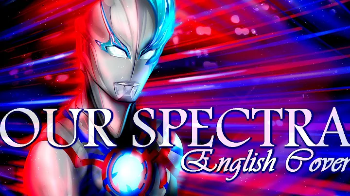 Our Spectra - Ultraman Blazar (Fan Made) (English Lyrics) - DayDayNews