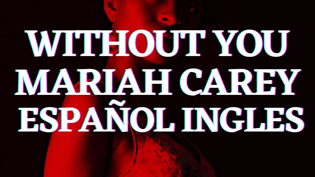 Without You -Mariah Carey Español Ingles - YouTube