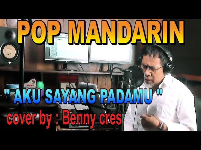 aku sayang padamu sayang - pop mandarin - cover : Benny cres class=