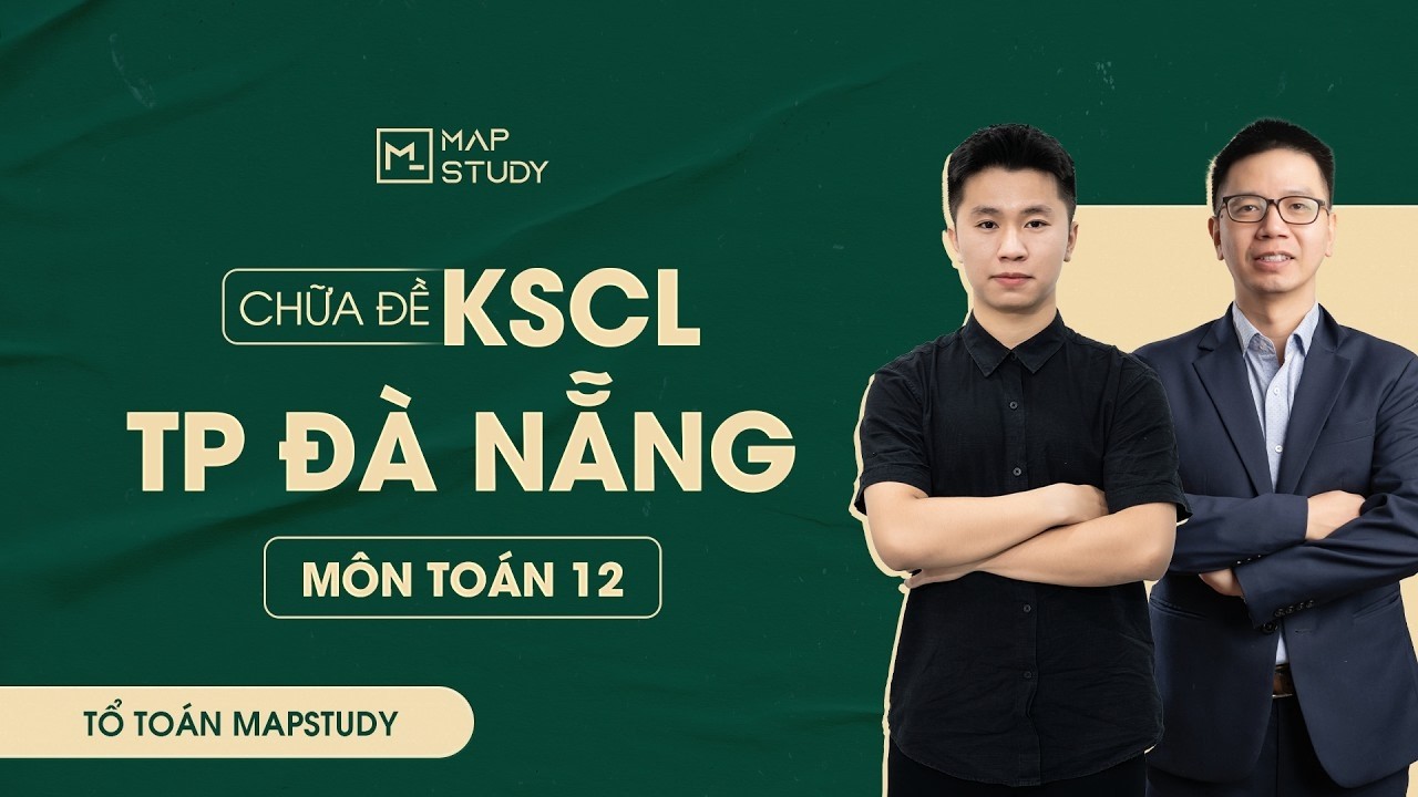 [Toán 12] - Chữa đề KSCL sở Đà Nẵng | Tổ Toán Mapstudy - YouTube