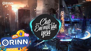 Video thumbnail of "Cho Em Một Lần Yêu (Orinn Remix) - Hoàng Ly | Người Bỗng Đến Bên Em Vào Một Hôm Nắng Xanh Ngời Remix"