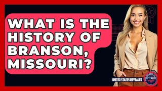 What Is The History Of Branson, Missouri? - United States Revealed