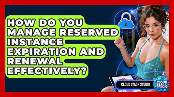 How Do You Manage Reserved Instance Expiration And Renewal Effectively? - Cloud Stack Studio