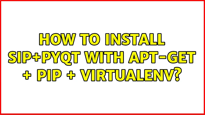 How to install SIP+PyQt with apt-get + pip + virtualenv?