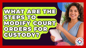 What Are The Steps To Modify Court Orders For Custody? - Single Parent Support Hub
