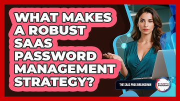 What Makes A Robust SaaS Password Management Strategy?