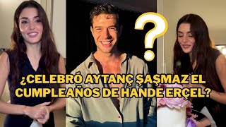 Celebró Aytanç Şaşmaz El Pleaños De Hande Erçel?