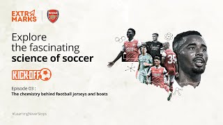Kick-Off | Extramarks x Arsenal | Ep 03: The Chemistry behind Football Jerseys and Boots screenshot 3