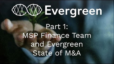 Part 1: MSP Finance Team and Evergreen - State of M&A