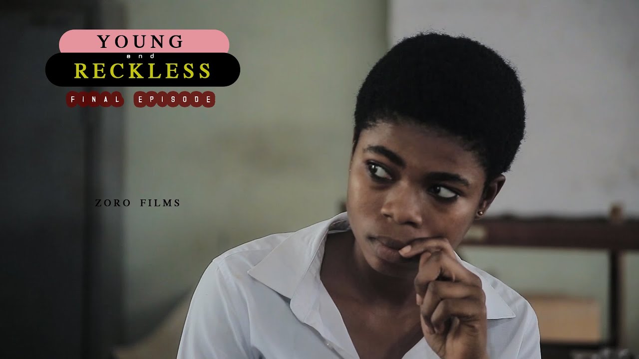 YOUNG & RECKLESS [FINAL EPISODE] Ghana High School Series Movie