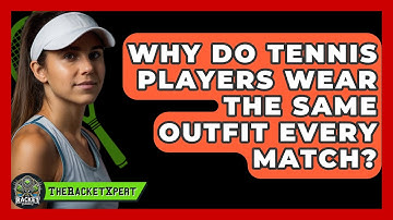 Why Do Tennis Players Wear The Same Outfit Every Match? - The Racket Xpert