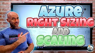 Azure Right Sizing and Scaling