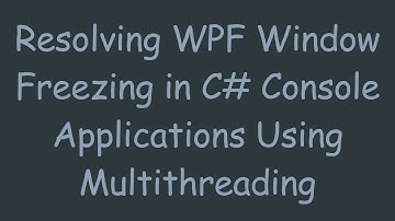 Resolving WPF Window Freezing in C#  Console Applications Using Multithreading
