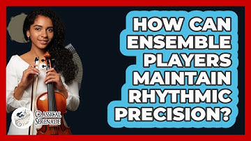 How Can Ensemble Players Maintain Rhythmic Precision? - Classical Serenade