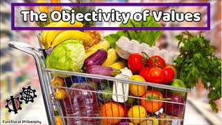 The Objectivity of Values (Functional Philosophy #40)
