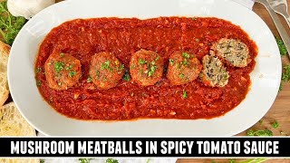 AMAZING Mushroom Meatballs | SpanishStyle in Spicy Tomato Sauce