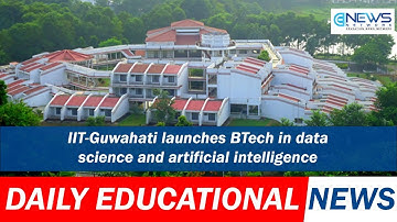 IIT-Guwahati launches BTech in data science and artificial intelligence.