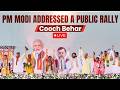 LIVE: PM Modi participates in a public meeting in Cooch Behar