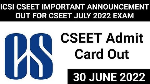 ICSI CSEET JULY 2022 EXAM ADMIT CARD OUT DOWNLOAD NOW