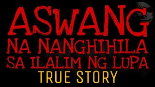 ASWANG NA NANGHIHILA SA ILALIM NG LUPA | True Story