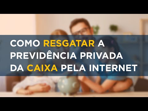 Como sacar a Previdência Privada da Caixa? Resgate da Previdência da Caixa pela Internet