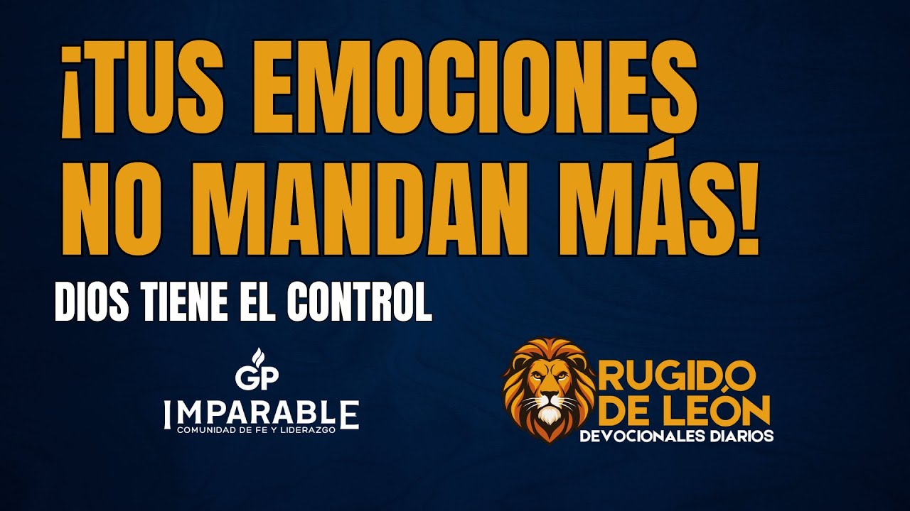 040 - ¡Tus Emociones No Mandan Más! Dios Tiene el Control | Devocional ...