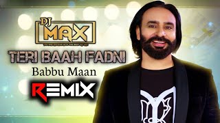 Teri Baah Fadni Babbu Maan Remix Dj Max | Dhol Mix | Punjabi New Song 2023 Latest |