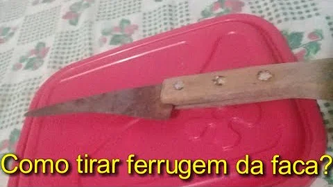 O que que tira ferrugem de faca?